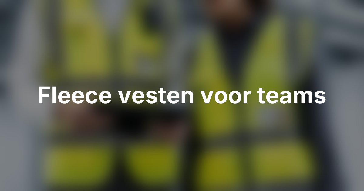 Fleece vesten voor teams die binnen en buiten werken