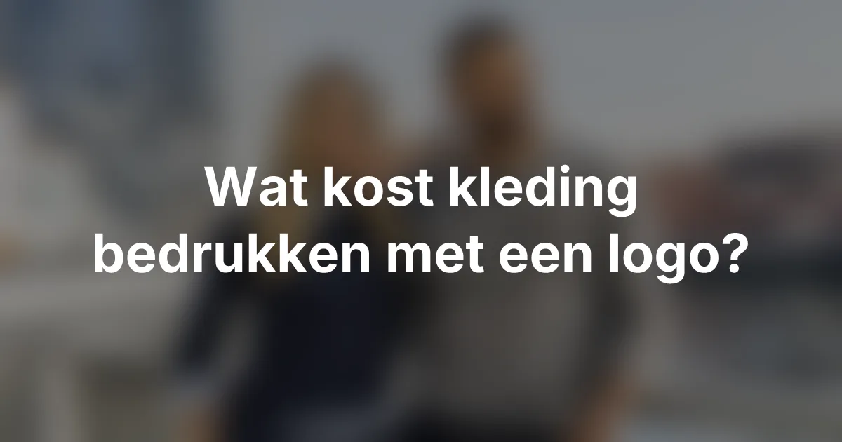 Wat kost kleding bedrukken met een logo? - kosten kleding bedrukken