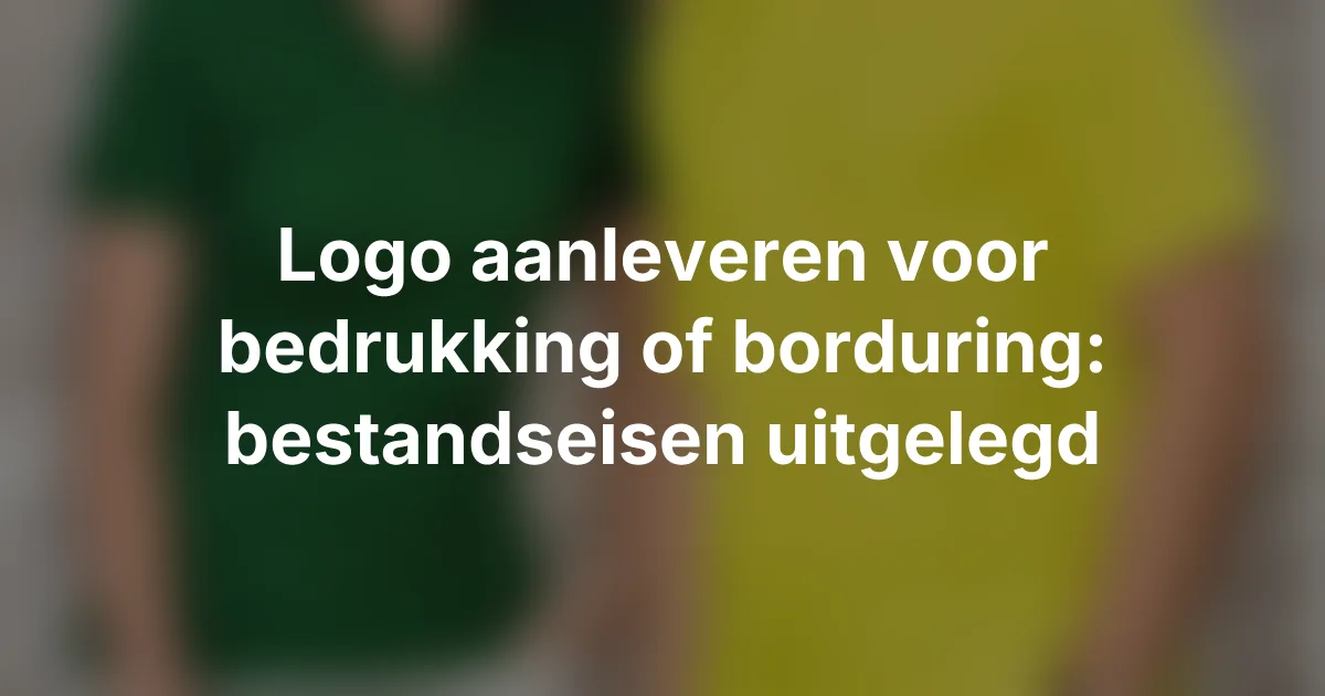 Logo aanleveren voor bedrukking of borduring: bestandseisen uitgelegd